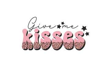 give me kisses, Valentine quote Sublimation T shirt Design