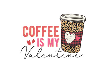 Valentine quote Sublimation T shirt Design, Coffee is my Valentine