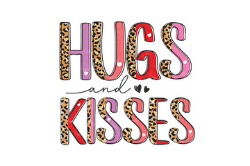 Hugs and kisses, Valentine quote Sublimation T shirt Design