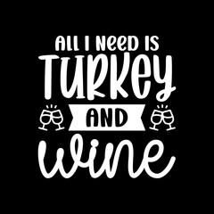 All I Need Is Turkey And Wine