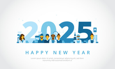 Happy new year 2025 greeting concept with medical professionals such as doctors, nurses and medical assistants. Suitable for hospitals, clinics or any other healthcare and pharmaceutical company
