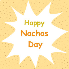 Happy Nachos Day Tortilla chips frame with inscription in trendy shades. Promo Greeting design idea