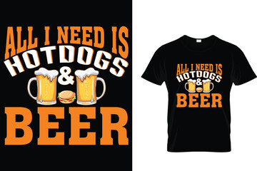All I Need is Hotdogs And Beer - Hotdog T-shirt
