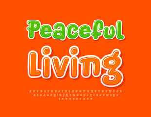 Vector bright emblem Peaceful Living. Cool Orange Font. Funny Alphabet Letters and Numbers set.