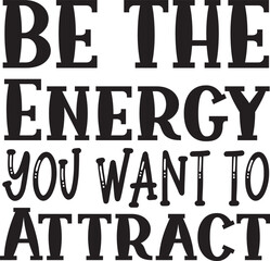 Be the Energy You Want to Attract