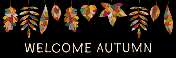 Fototapeta premium Welcome Autumn - Schriftzug in englischer Sprache - Willkommen Herbst. Banner mit bunten Blättern auf einem schwarzen Hintergrund.
