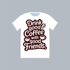  Drink good coffee with good friends typography t shirt design, 1 October International coffee day design. World Coffee day vector illustration.