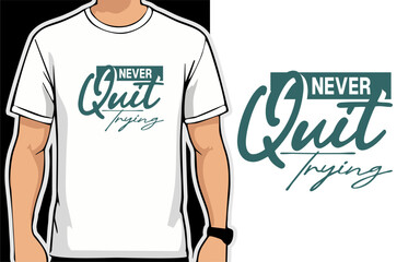 Never Quit Trying. vector typography for t-shirt design
