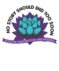 No Story Should End Too Soon Suicide Prevention Awareness T-Shirt design vector, Teal Purple Ribbon, Mental Health, suicide prevention fighters, encourage people, lives prevent suicide give awareness,