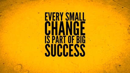 words of inspiration and motivation Every small change is part of big success. today's words
