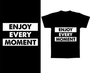 Enjoy every moment t shirt vector design