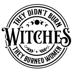 They Didn't Burn Witches They Burned Women SVG | Witchy Svg | Feminist Svg | Feminist Women’s Rights | Witchcraft