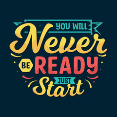 You will never be ready just start vector illustration , hand drawn lettering with inspirational and motivational quotes, inspirational designs for t shirt, poster, print, mug, and for card