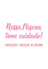 Fototapeta premium Translation from Portuguese - This Easter be careful. Chocolate shrinks clothes. Perfect design for greeting cards, posters and social media. Brazilian Lettering.
