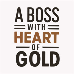 A boss With a heart Of Gold vector quote on a white background
