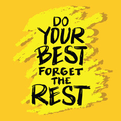 Do your best forget the rest. Inspirational quote. Hand drawn lettering. Vector illustration.