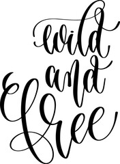 Fototapeta premium wild and free - hand lettering inscription positive inspiration quote, calligraphy vector illustration.