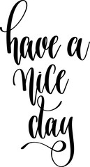 have a nice day - hand lettering inscription positive inspiration quote, calligraphy vector illustration.