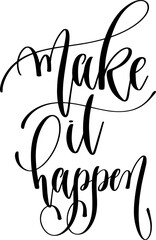 make it happen - hand lettering inscription positive inspiration quote, calligraphy vector illustration.