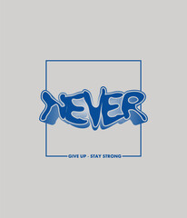 NEVER GIVE UP motivational quotes t shirt design graphic vector illustration.