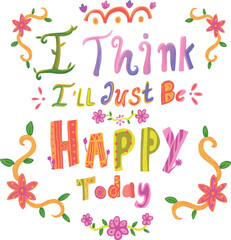 I think I'll just be happy today motivasional quotes illustration