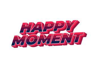 Happy moment. Text effect in 3D style with modern colors