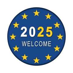 WELCOME 2025 in Europe - graphic with flag for Year Change in circle form - 3D Illustration