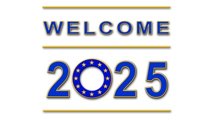 WELCOME 2025 in Europe - poster with flag for Year Change in banner design - 3D Illustration