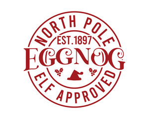 North Pole Est.1897 Eggnog Elf Approved Christmas T- Shirt Design