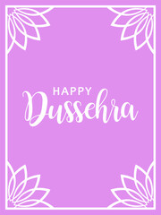 Happy Dussehra, flat vector design for poster, banner or greeting card. White text Happy Dussehra and floral frame on pastel purple background.