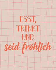 Translation from German: Eat, drink and be happy. Ink illustration. Perfect design for greeting cards, posters and social media. German Lettering.