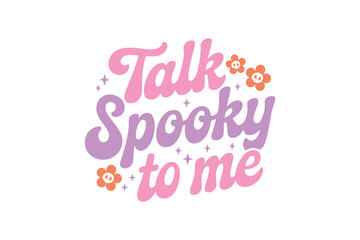 Talk spooky to me, Retro Halloween Funny quote Typography T shirt Design