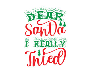  Dear Santa I Really Tried Christmas T- Shirt Design