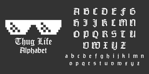 Vector illustration alphabet THUGH LIFE. Gothic alphabet with pixelated gangster glasses. Compton streets, gangster paradise, street hard life, street school