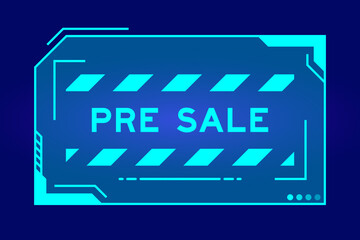 Blue color of futuristic hud banner that have word pre sale on user interface screen on black background