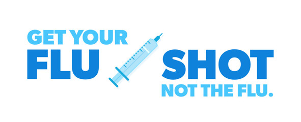 Get your flu shot, not the flu. Vector banner with syringe and text. Winter virus season. Health concept.