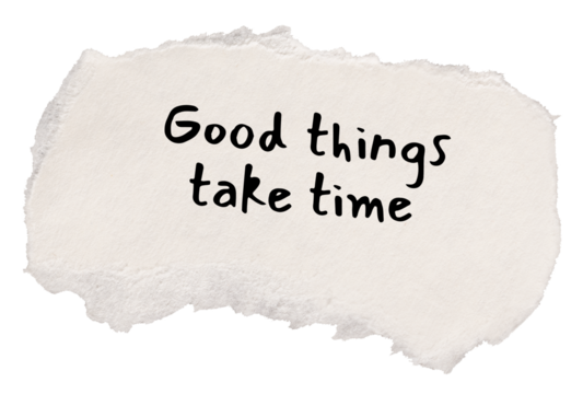 Positive png quote, white torn paper, good things take time, transparent background