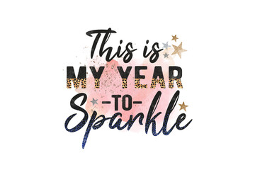 This is my year to sparkle, New Year Sublimation Design