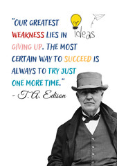 Thomas Alva Edison - “Our greatest weakness lies in giving up. The most certain way to succeed is...