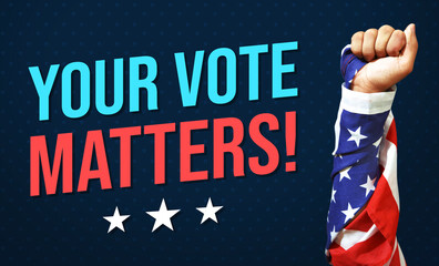 Your Vote Matters Typography with American flag wrapped on a fist, elections concept background....