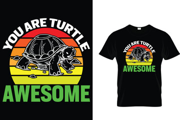 You are turtle awesome - Turtle T Shirt