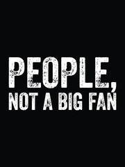 Fototapeta premium People, not a big fan sarcastic t-shirt and mug print on demand design 300ppi vector template