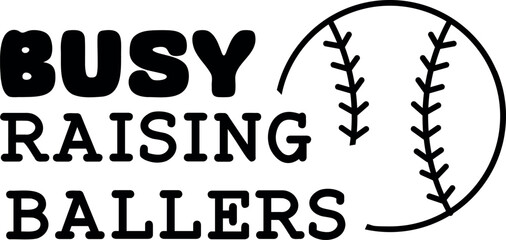 Busy raising ballers. Baseball sport game vector illustration. Typography