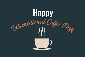 a simple design celebrating International Coffee Day with a steaming coffee cup illustration and elegant typography on a dark background.