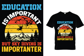 Education is important but sky diving is importanter Skydiving T shirt 