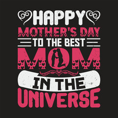 Happy Mother's Day to the Best Mom in the Universe Custom Typography t Shirt Design
