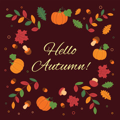 Card Hello autumn. Pumpkins, mushrooms, acorns, oak leaves and leaves under Brown bg.