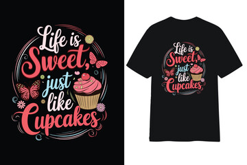 Life is sweet, just like cupcakes' typography t shirt design vector