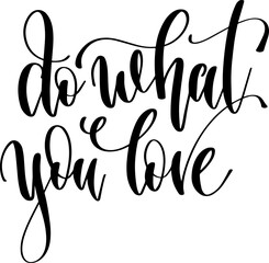 do what you love - hand lettering inscription positive quote, calligraphy vector illustration