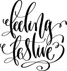 Fototapeta premium feeling festive - hand lettering inscription positive quote, calligraphy vector illustration